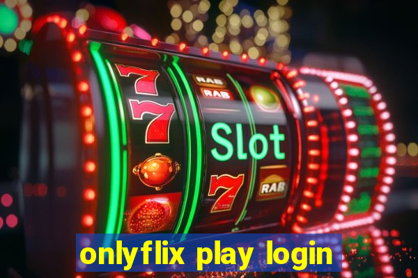 onlyflix play login